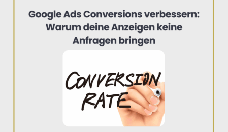 Google Ads Conversoin verbessern: So steigerst du Klicks in Kundenanfragen