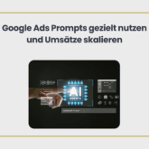 Google Ads Prompts gezielt nutzen und Umsätze skalieren