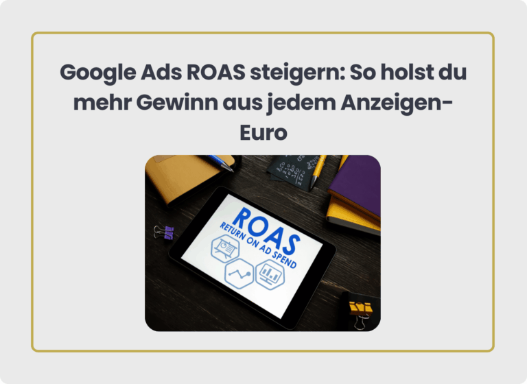Google Ads ROAS steigern: So holst du mehr Gewinn aus jedem Anzeigen-Euro