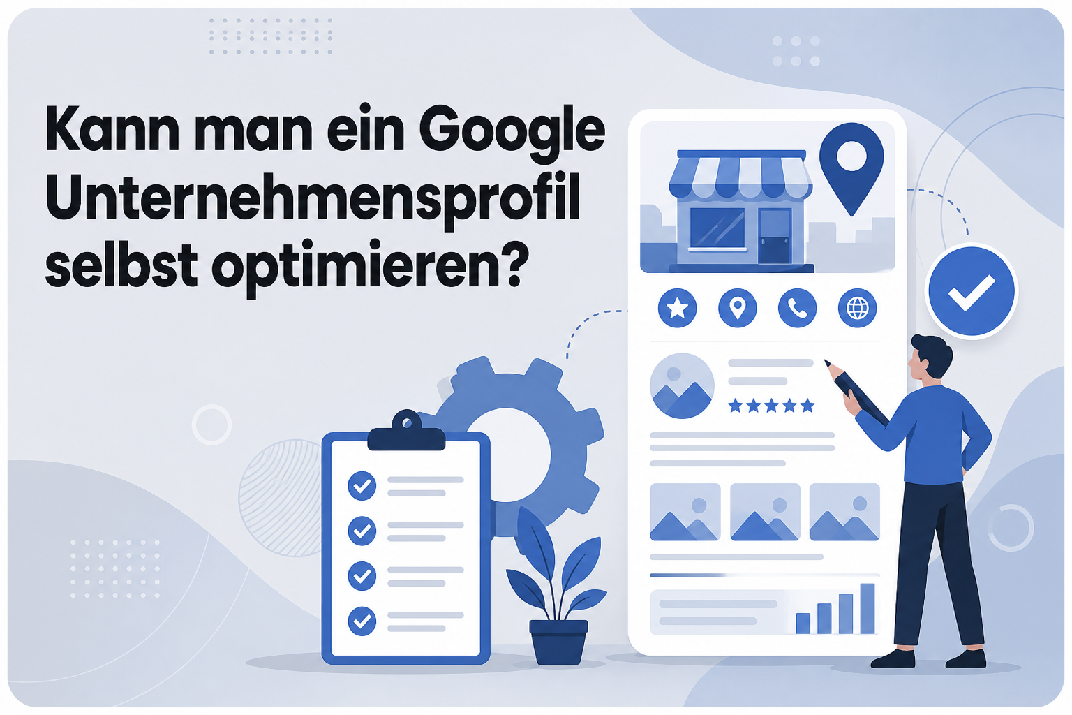Was ist Kann man ein Google Unternehmensprofil selbst optimieren??