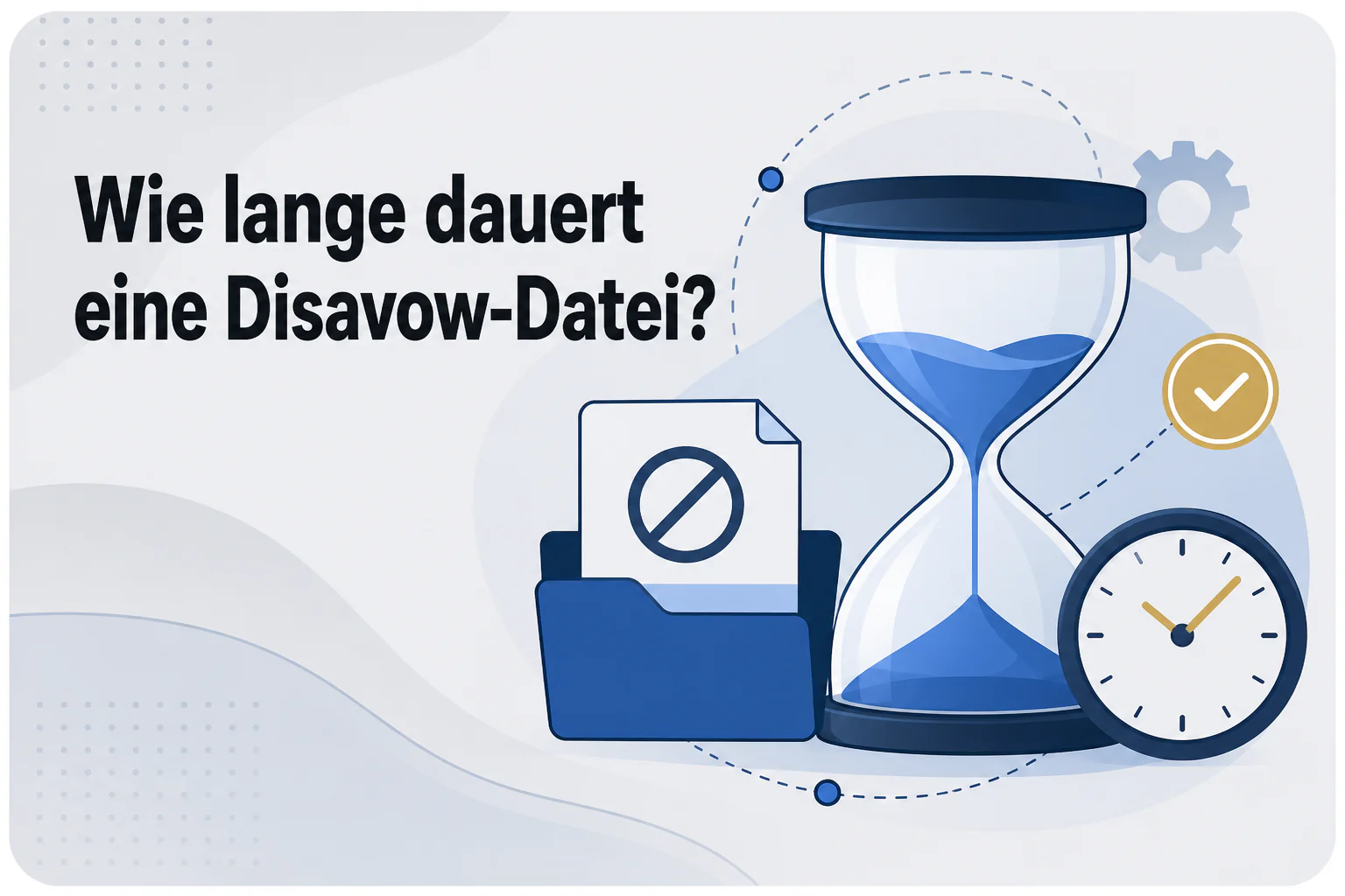 Was ist Wie lange dauert eine Disavow-Datei??