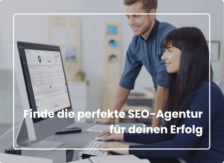 Finde die perfekte SEO-Agentur für deinen Erfolg