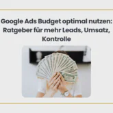 Google Ads Budget optimal nutzen: Ratgeber für mehr Leads, Umsatz, Kontrolle