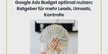 Google Ads Budget optimal nutzen: Ratgeber für mehr Leads, Umsatz, Kontrolle