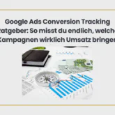 Google Ads Conversion Tracking Ratgeber: So misst du endlich, welche Kampagnen wirklich Umsatz bringen