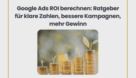 Google Ads ROI berechnen: Ratgeber für klare Zahlen, bessere Kampagnen, mehr Gewinn