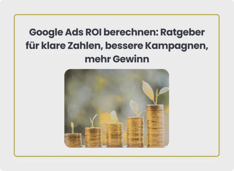 Google Ads ROI berechnen: Ratgeber für klare Zahlen, bessere Kampagnen, mehr Gewinn